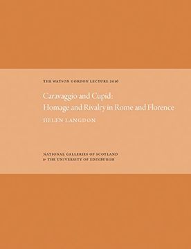 portada The Watson Gordon Lecture 2016: Caravaggio and Cupid: Homage and Rivalry in Rome and Florence (en Inglés)
