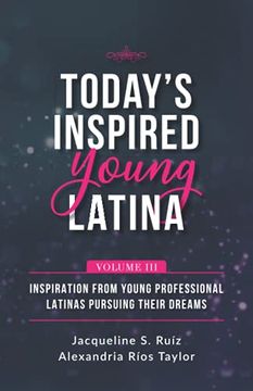 portada Today's Inspired Young Latina Volume III: Inspiration from Young Professional Latinas Pursuing Their Dreams (en Inglés)