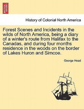 portada forest scenes and incidents in the wilds of north america, being a diary of a winter's route from halifax to the canadas, and during four months resid (in English)