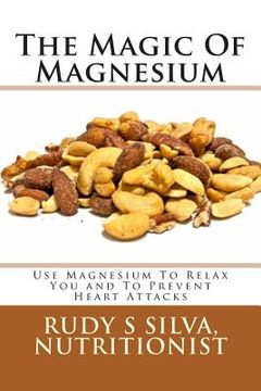 portada The Magic Of Magnesium: Use Magnesium To Relax You and To Prevent Heart Attacks