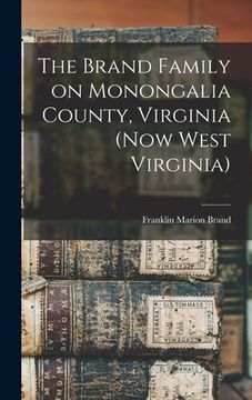 portada The Brand Family on Monongalia County, Virginia (now West Virginia) (in English)