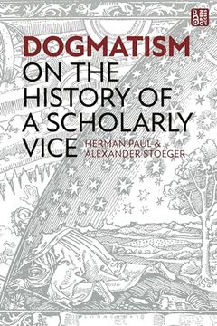 portada Dogmatism: On the History of a Scholarly Vice (en Inglés)