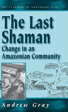 portada The Last Shaman: Change in an Amazonian Community (Arakmbut of Amazonian Peru) (en Inglés)