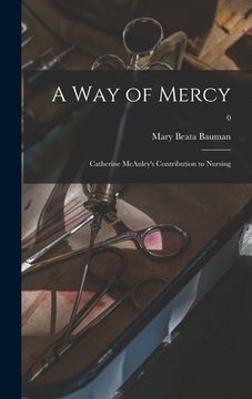 portada A Way of Mercy; Catherine McAuley's Contribution to Nursing; 0 (in English)