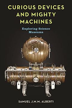 portada Curious Devices and Mighty Machines: Exploring Science Museums (en Inglés)