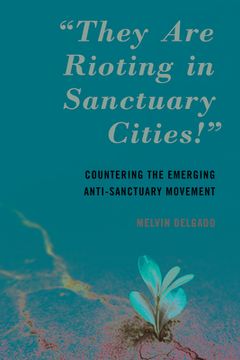 portada "They Are Rioting in Sanctuary Cities!": Countering the Emerging Anti-Sanctuary Movement (in English)