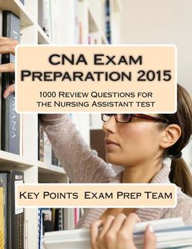 portada CNA Exam Preparation 2015: 1000 Review Questions for the Nursing Assistant test (en Inglés)