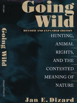 Going Wild: Hunting, Animal Rights, and the Contested Meaning of Nature
