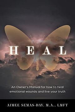 portada Heal: An Owner's Manual for how to Heal Emotional Wounds and Live Your Truth (en Inglés)