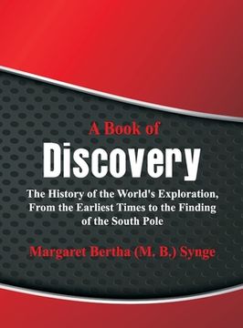 portada A Book of Discovery: The History of the World's Exploration, From the Earliest Times to the Finding of the South Pole