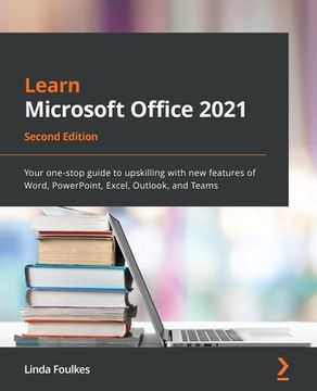 portada Learn Microsoft Office 2021 - Second Edition: Your one-stop guide to upskilling with new features of Word, PowerPoint, Excel, Outlook, and Teams (in English)