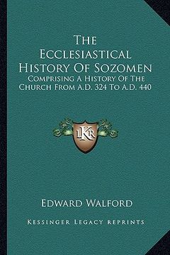 portada the ecclesiastical history of sozomen: comprising a history of the church from a.d. 324 to a.d. 440 (en Inglés)