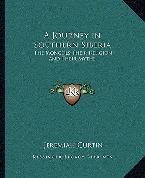 portada a journey in southern siberia: the mongols their religion and their myths (en Inglés)