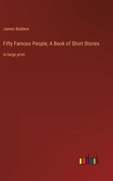 portada Fifty Famous People; A Book of Short Stories: in large print (in English)