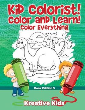 portada Kid Colorist! Color and Learn! Color Everything Book Edition 5 (in English)