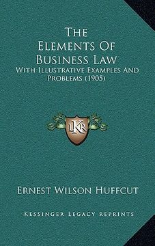 portada the elements of business law: with illustrative examples and problems (1905) (en Inglés)