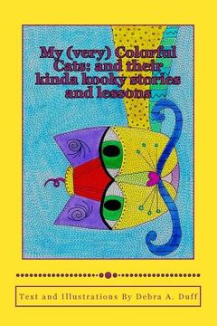 portada My (very) Colorful Cats: and their kinda kooky stories and lessons (en Inglés)