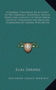 portada a   journal containing an account of the hardships, sufferings, battles, defeat and captivity of those heroic kentucky volunteers and regulars command