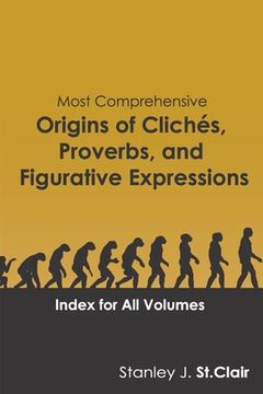 portada Most Comprehensive Origins of Cliches, Proverbs and Figurative Expressions: Index for All Volumes (en Inglés)