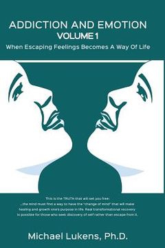 portada ADDICTION AND EMOTION Volume 1: When Escaping Feelings Becomes a Way of Life (in English)