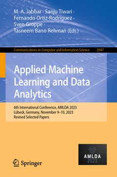 portada Applied Machine Learning and Data Analytics: 6th International Conference, Amlda 2023, Lübeck, Germany, November 9-10, 2023, Revised Selected Papers (in English)