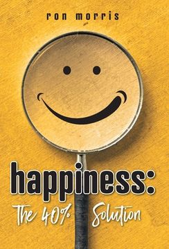 portada Happiness: The 40% Solution (en Inglés)