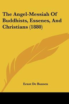 portada the angel-messiah of buddhists, essenes, and christians (1880) (en Inglés)