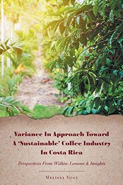 portada Variance in Approach Toward a 'sustainable' Coffee Industry in Costa Rica: Perspectives From Within; Lessons and Insights 