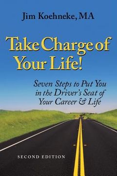portada Take Charge Of Your Life: Seven Steps to Put You in the Driver's Seat of Your Career & Life (en Inglés)