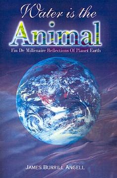portada water is the animal: fin de millenaire reflections of planet earth from a diplomatic courier