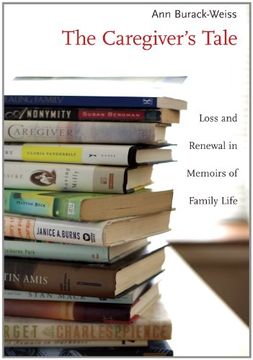 portada The Caregiver's Tale: Loss and Renewal in Memoirs of Family Life (in English)