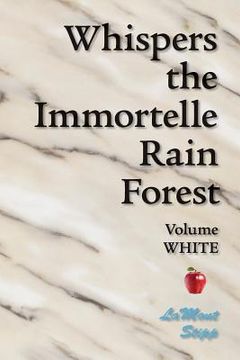 portada Whispers The Immortelle Rain Forest: Volume White (en Inglés)