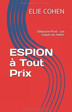 portada Espion à Tout Prix: Détective Privé - les Risques du Métier (in French)