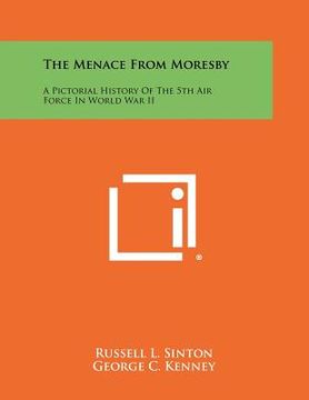portada the menace from moresby: a pictorial history of the 5th air force in world war ii