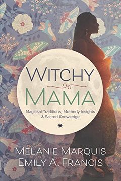 portada Witchy Mama: Magickal Traditions, Motherly Insights, and Sacred Knowledge