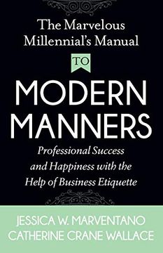 portada The Marvelous Millennial's Manual to Modern Manners: Professional Success and Happiness With the Help of Business Etiquette (in English)