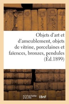 portada Objets d'Art Et d'Ameublement, Objets de Vitrine, Porcelaines Et Faïences, Bronzes, Pendules (en Francés)