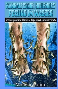portada Kangalfische, heilendes Peeling im Wasser: Schöne, gesunde Hände + Füße durch Knabberfische (en Alemán)
