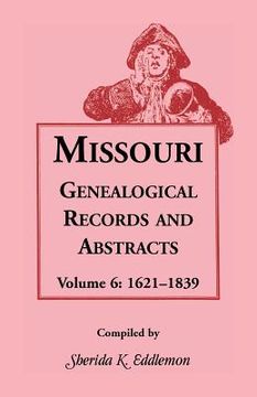 portada Missouri Genealogical Records & Abstracts: Volume 6: 1621-1839 (en Inglés)