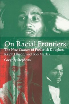 portada On Racial Frontiers: The new Culture of Frederick Douglass, Ralph Ellison, and bob Marley (en Inglés)