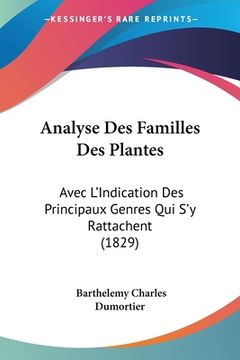 portada Analyse Des Familles Des Plantes: Avec L'Indication Des Principaux Genres Qui S'y Rattachent (1829) (en Francés)
