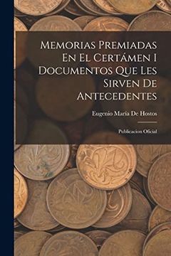 portada Memorias Premiadas en el Certámen i Documentos que les Sirven de Antecedentes: Publicacion Oficial