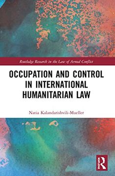portada Occupation and Control in International Humanitarian law (Routledge Research in the law of Armed Conflict) (in English)