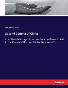 portada Second Coming of Christ: Premillennial essays of the prophetic conference held in the Church of the Holy Trinity, New York City (en Inglés)