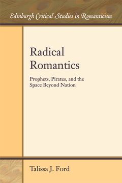 portada Radical Romantics: Prophets, Pirates, and the Space Beyond Nation (en Inglés)