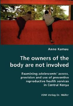 portada the owners of the body are not involved- examining adolescents' access, provision and use of preventive reproductive health services in central kenya (en Inglés)