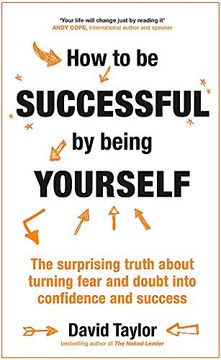 portada How to Be Successful by Being Yourself: The Surprising Truth about Turning Fear and Doubt Into Confidence and Success (in English)