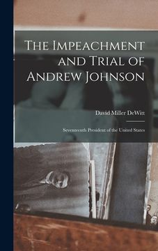 portada The Impeachment and Trial of Andrew Johnson: Seventeenth President of the United States (en Inglés)