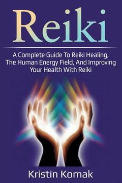portada Reiki: A complete guide to Reiki healing, the human energy field, and improving your health with Reiki (en Inglés)