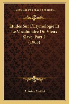 portada Etudes Sur L'Etymologie Et Le Vocabulaire Du Vieux Slave, Part 2 (1905) (en Francés)